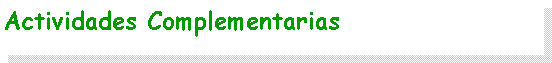 Cuadro de texto: Actividades Complementarias