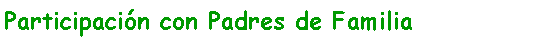 Cuadro de texto: Participaci�n con Padres de Familia