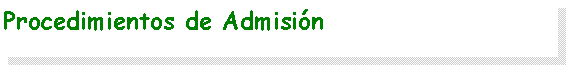 Cuadro de texto: Procedimientos de Admisi�n